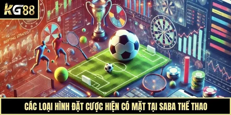 Các loại hình đặt cược hiện có mặt tại Saba thể thao