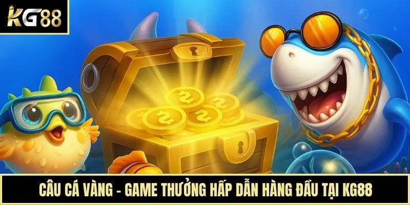 Câu Cá Vàng - Game Thưởng Hấp Dẫn Hàng Đầu Tại KG88