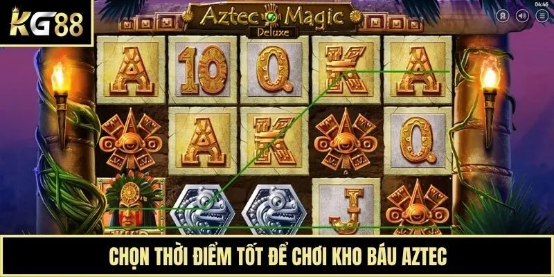 Chọn thời điểm tốt để chơi kho báu Aztec