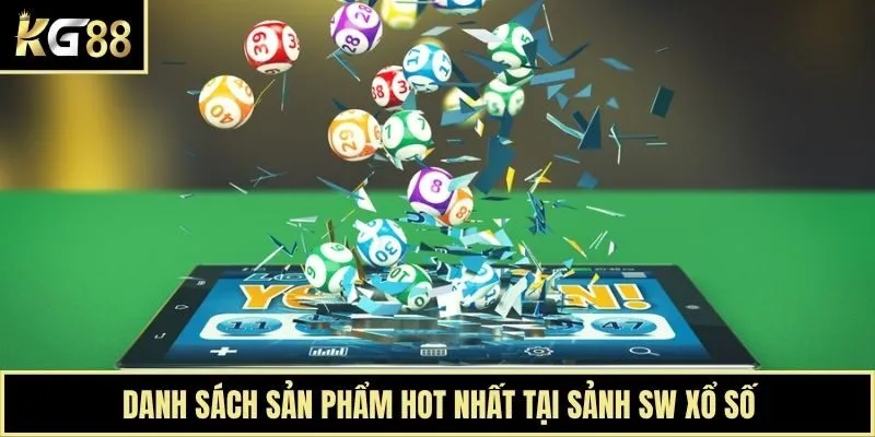 Danh sách sản phẩm hot nhất tại sảnh SW xổ số