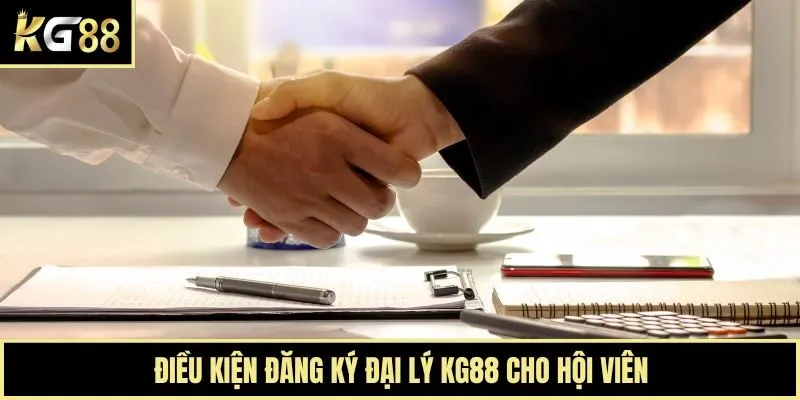 Điều kiện đăng ký đại ký KG88 cho hội viên