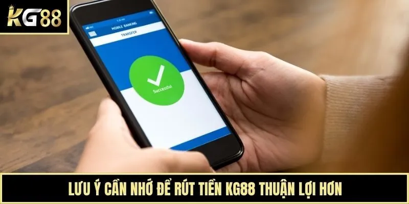 Lưu ý cần nhớ để rút tiền KG88 thuận lợi hơn