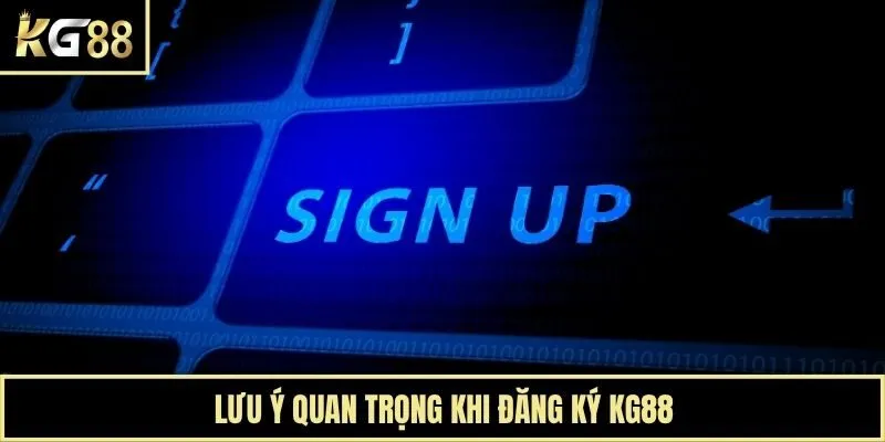Lưu ý quan trọng khi đăng ký KG88