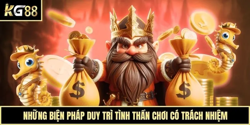 Những biện pháp duy trì tình thần chơi có trách nhiệm