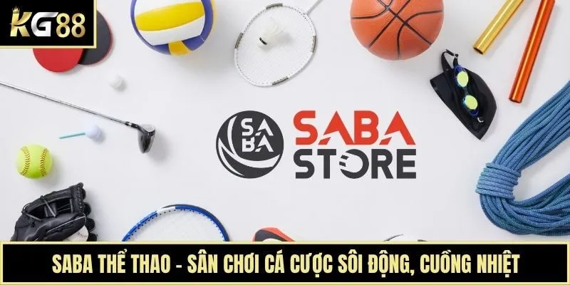 Saba Thể Thao - Sân Chơi Cá Cược Sôi Động, Cuồng Nhiệt